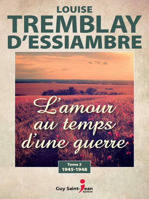 Title details for L'amour au temps d'une guerre, tome 3 by Louise Tremblay d'Essiambre - Available